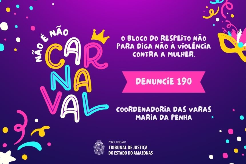 Carnaval: Coordenadoria da Mulher do TJAM apoia campanha “Não é Não” de combate à violência de gênero