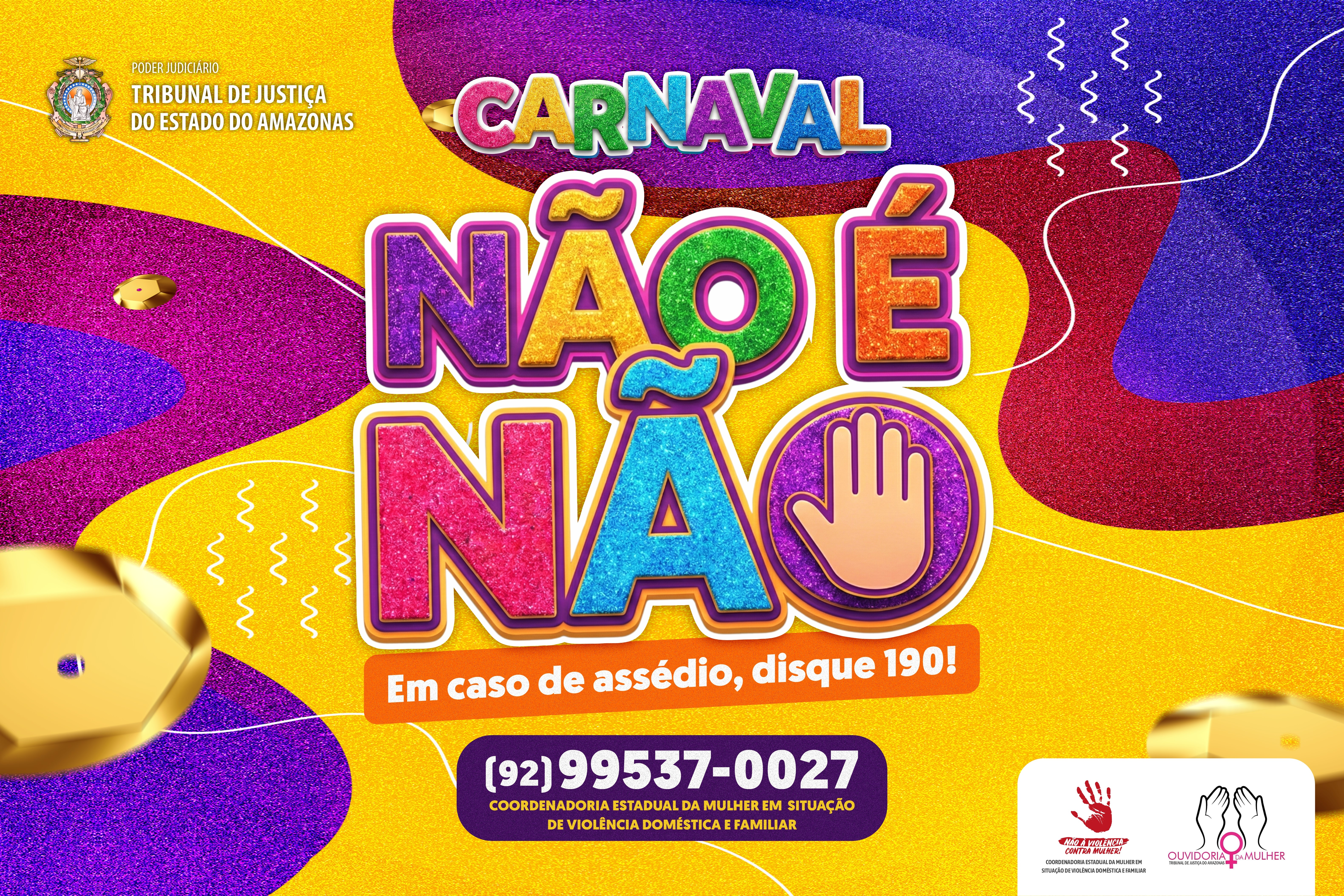Coordenadoria da Mulher do TJAM divulga campanha “Não é Não”, alertando sobre o assédio e importunação no período de Carnaval